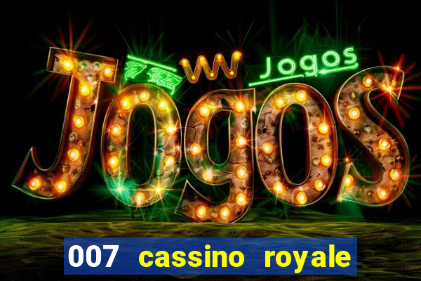 007 cassino royale filme completo dublado